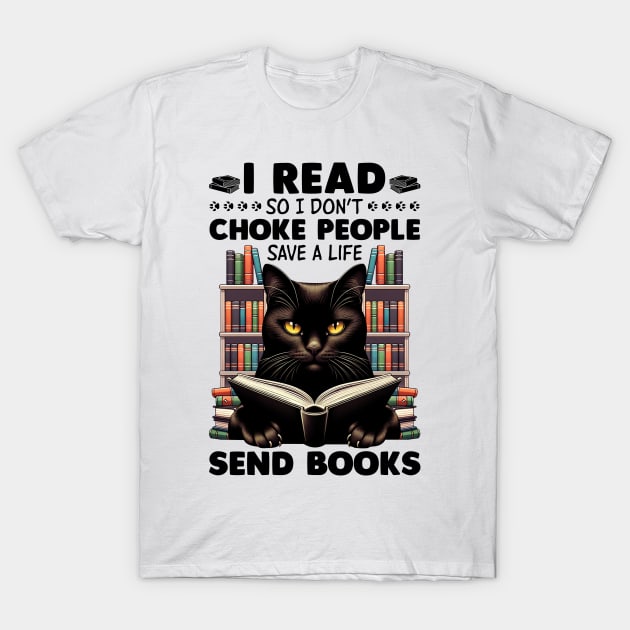 Black Cat I Read So I Don't Choke People - Save A Life - Send Books T-Shirt by Buleskulls 